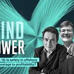 New podcast: Is safety in offshore wind a hostage to profitability?